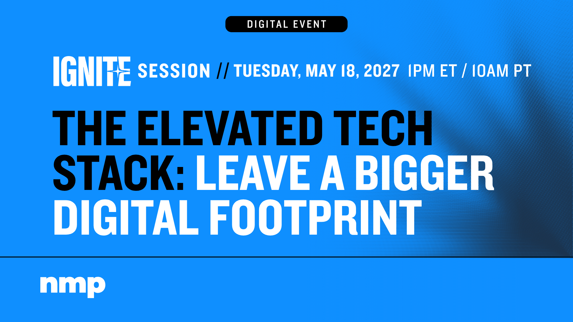 The Elevated Tech Stack: Leave A Bigger Digital Footprint — NMP Ignite Session