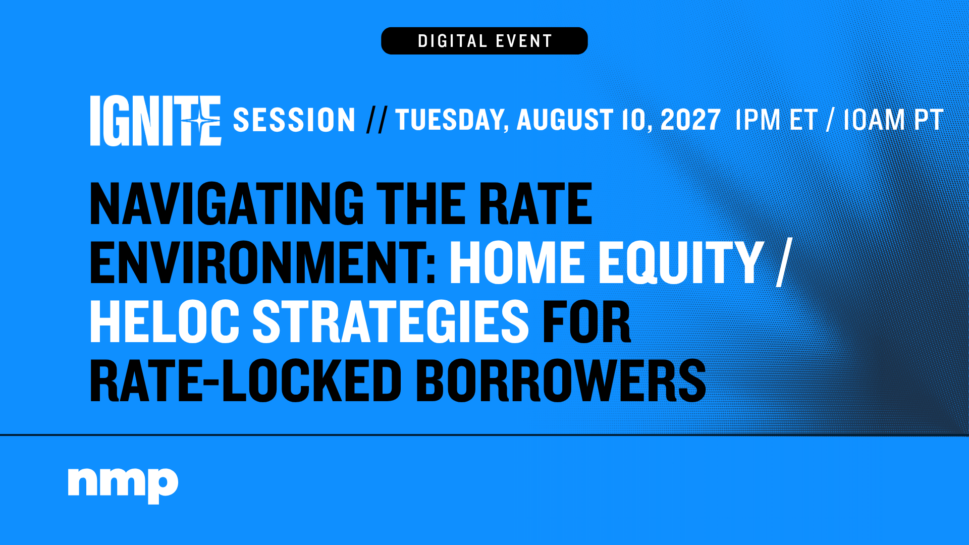 Navigating The Rate Environment: Home Equity / HELOC Strategies For Rate-Locked Borrowers — NMP Ignite Session
